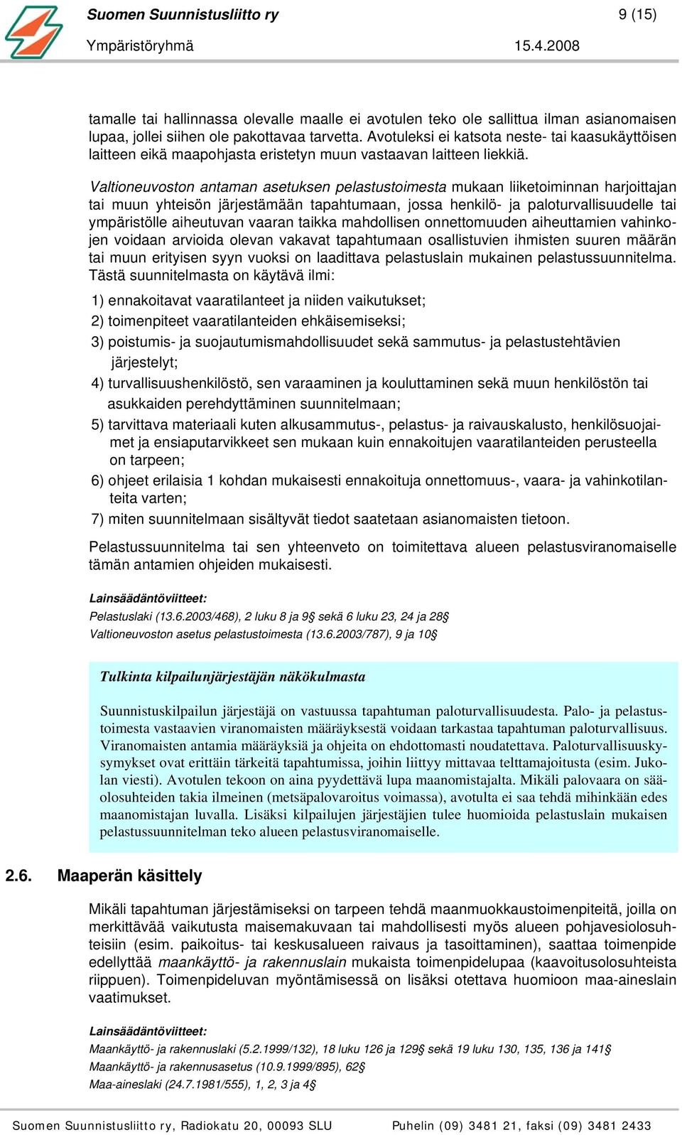 Valtioneuvoston antaman asetuksen pelastustoimesta mukaan liiketoiminnan harjoittajan tai muun yhteisön järjestämään tapahtumaan, jossa henkilö- ja paloturvallisuudelle tai ympäristölle aiheutuvan