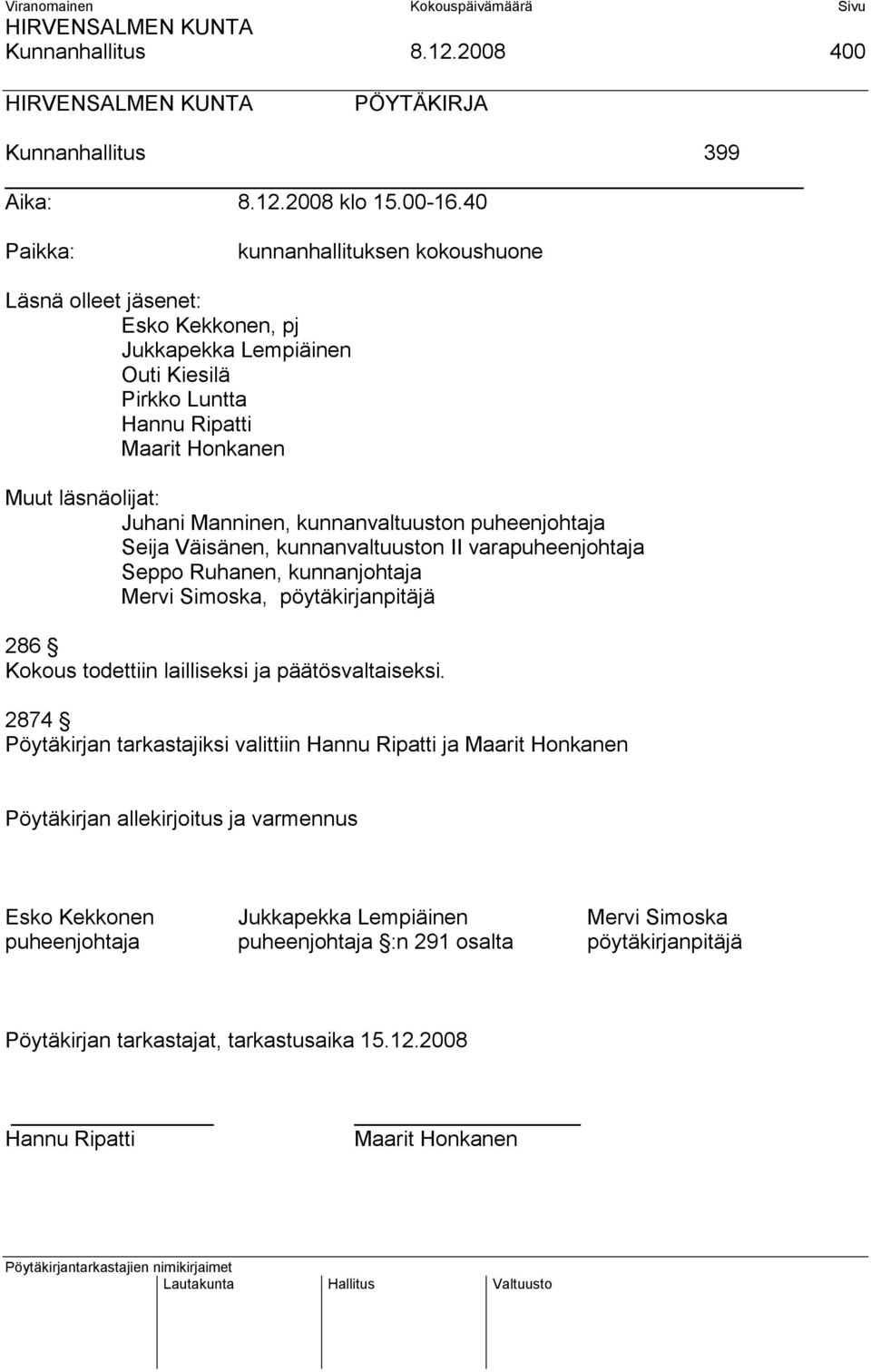 kunnanvaltuuston puheenjohtaja Seija Väisänen, kunnanvaltuuston II varapuheenjohtaja Seppo Ruhanen, kunnanjohtaja Mervi Simoska, pöytäkirjanpitäjä 286 Kokous todettiin lailliseksi ja