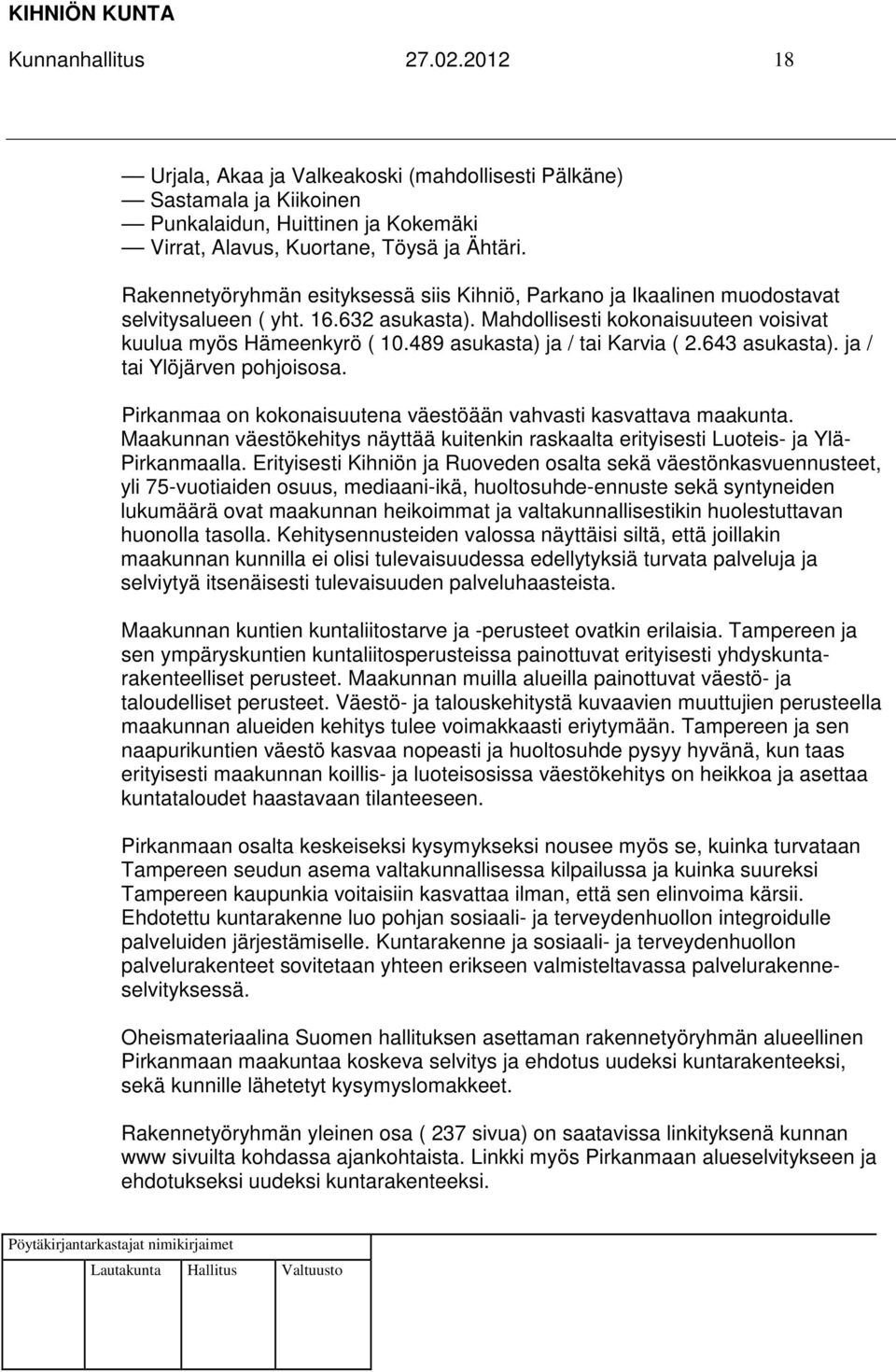 489 asukasta) ja / tai Karvia ( 2.643 asukasta). ja / tai Ylöjärven pohjoisosa. Pirkanmaa on kokonaisuutena väestöään vahvasti kasvattava maakunta.