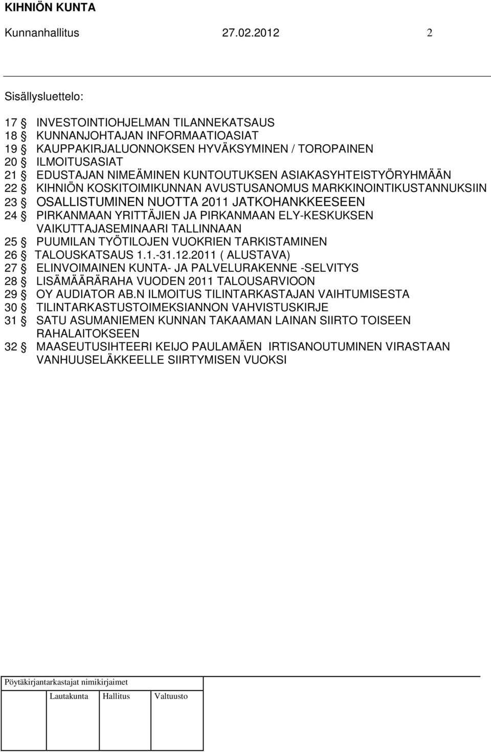 KUNTOUTUKSEN ASIAKASYHTEISTYÖRYHMÄÄN 22 KIHNIÖN KOSKITOIMIKUNNAN AVUSTUSANOMUS MARKKINOINTIKUSTANNUKSIIN 23 OSALLISTUMINEN NUOTTA 2011 JATKOHANKKEESEEN 24 PIRKANMAAN YRITTÄJIEN JA PIRKANMAAN