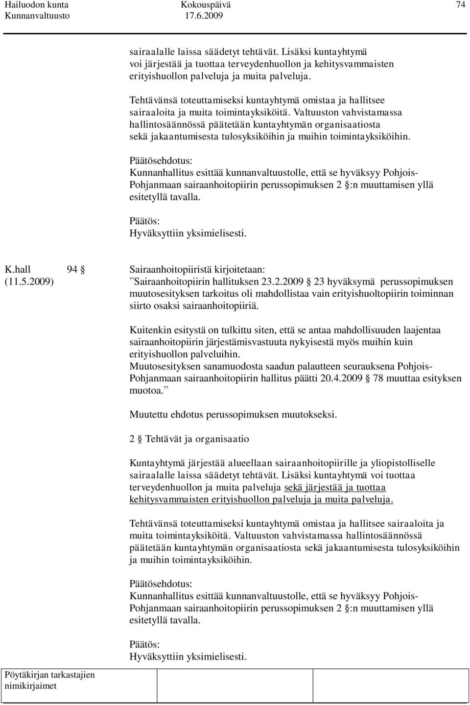 Valtuuston vahvistamassa hallintosäännössä päätetään kuntayhtymän organisaatiosta sekä jakaantumisesta tulosyksiköihin ja muihin toimintayksiköihin.