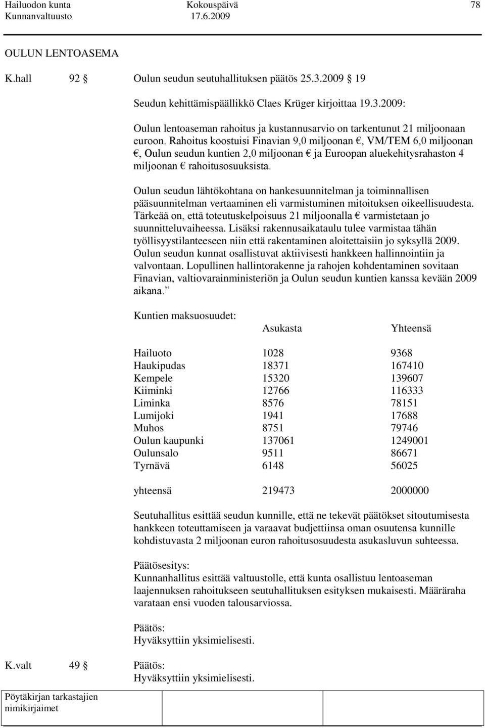 Oulun seudun lähtökohtana on hankesuunnitelman ja toiminnallisen pääsuunnitelman vertaaminen eli varmistuminen mitoituksen oikeellisuudesta.