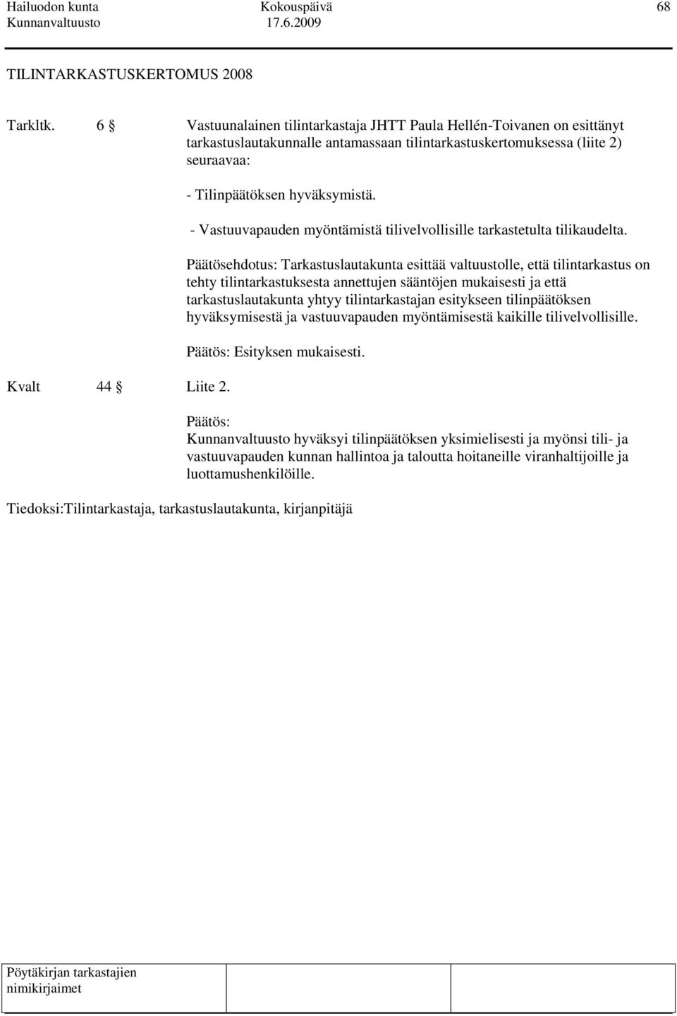 - Tilinpäätöksen hyväksymistä. - Vastuuvapauden myöntämistä tilivelvollisille tarkastetulta tilikaudelta.