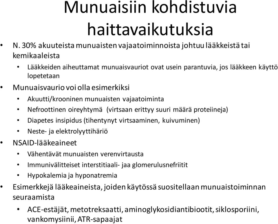 olla esimerkiksi Akuutti/krooninen munuaisten vajaatoiminta Nefroottinen oireyhtymä (virtsaan erittyy suuri määrä proteiineja) Diapetes insipidus (tihentynyt virtsaaminen, kuivuminen) Neste-