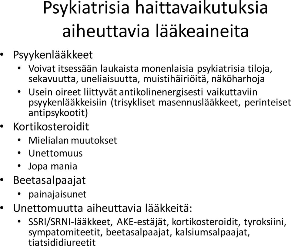 masennuslääkkeet, perinteiset antipsykootit) Kortikosteroidit Mielialan muutokset Unettomuus Jopa mania Beetasalpaajat painajaisunet