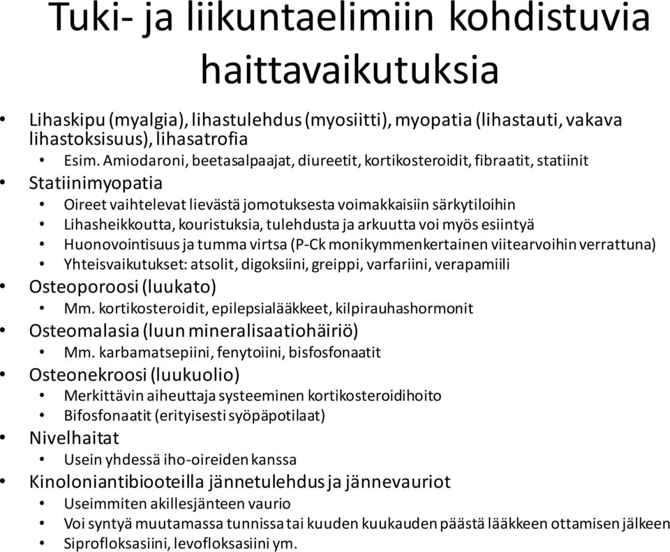 tulehdusta ja arkuutta voi myös esiintyä Huonovointisuus ja tumma virtsa (P-Ck monikymmenkertainen viitearvoihin verrattuna) Yhteisvaikutukset: atsolit, digoksiini, greippi, varfariini, verapamiili