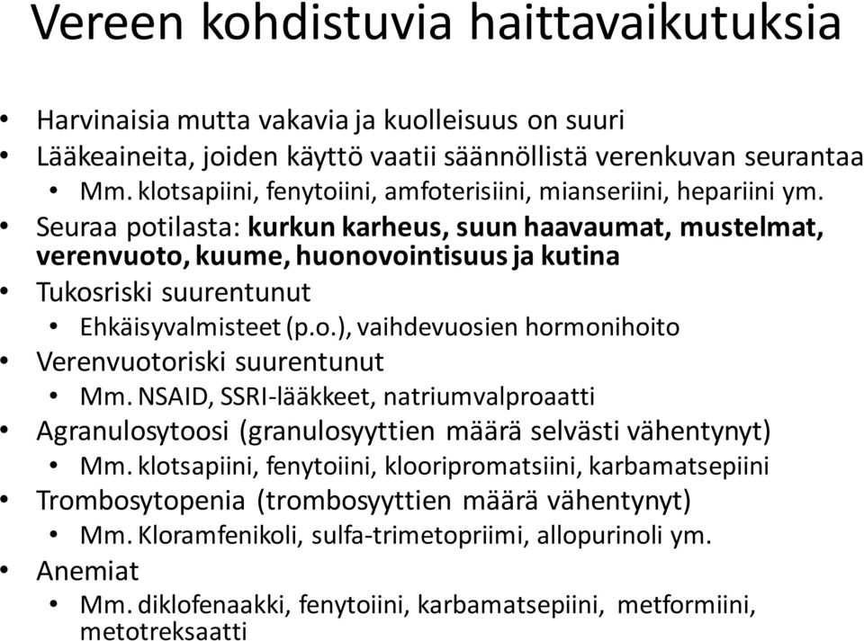 Seuraa potilasta: kurkun karheus, suun haavaumat, mustelmat, verenvuoto, kuume, huonovointisuus ja kutina Tukosriski suurentunut Ehkäisyvalmisteet (p.o.), vaihdevuosien hormonihoito Verenvuotoriski suurentunut Mm.