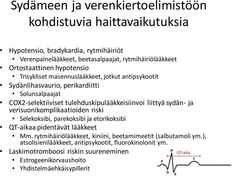 tulehduskipulääkkeisiinvoi liittyä sydän- ja verisuonikomplikaatioiden riski Selekoksibi, parekoksibi ja etorikoksibi QT-aikaa pidentävät lääkkeet Mm.