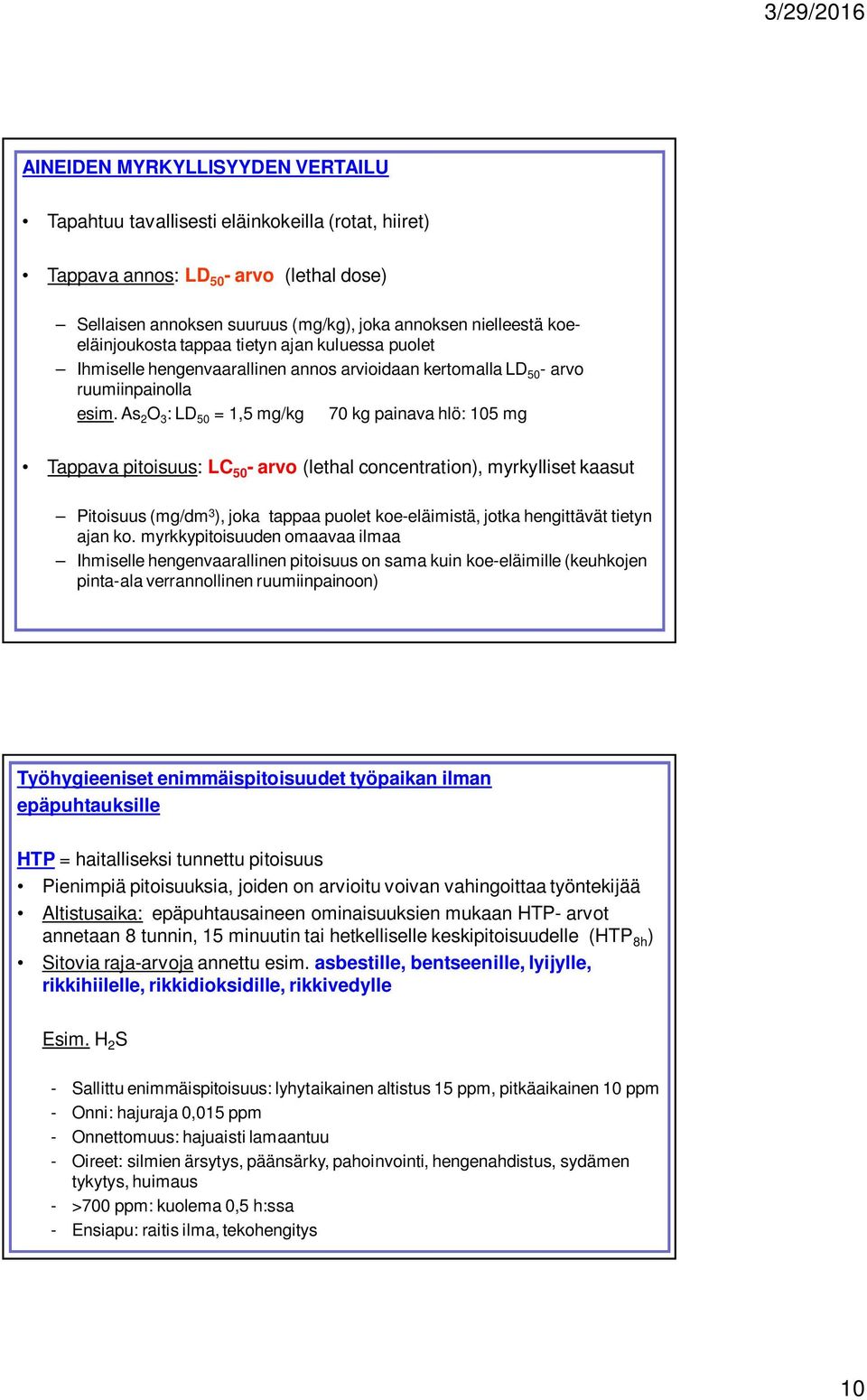 As 2 O 3 : LD 50 = 1,5 mg/kg 70 kg painava hlö: 105 mg Tappava pitoisuus: LC 50 - arvo (lethal concentration), myrkylliset kaasut Pitoisuus (mg/dm 3 ), joka tappaa puolet koe-eläimistä, jotka