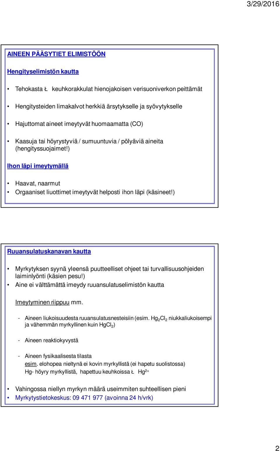 ) Ihon läpi imeytymällä Haavat, naarmut Orgaaniset liuottimet imeytyvät helposti ihon läpi (käsineet!