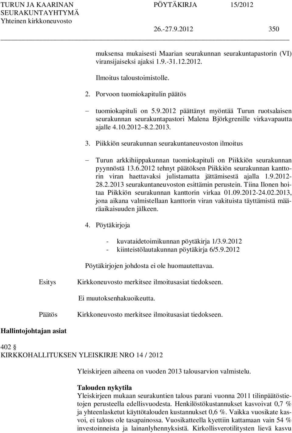 Piikkiön seurakunnan seurakuntaneuvoston ilmoitus Turun arkkihiippakunnan tuomiokapituli on Piikkiön seurakunnan pyynnöstä 13.6.