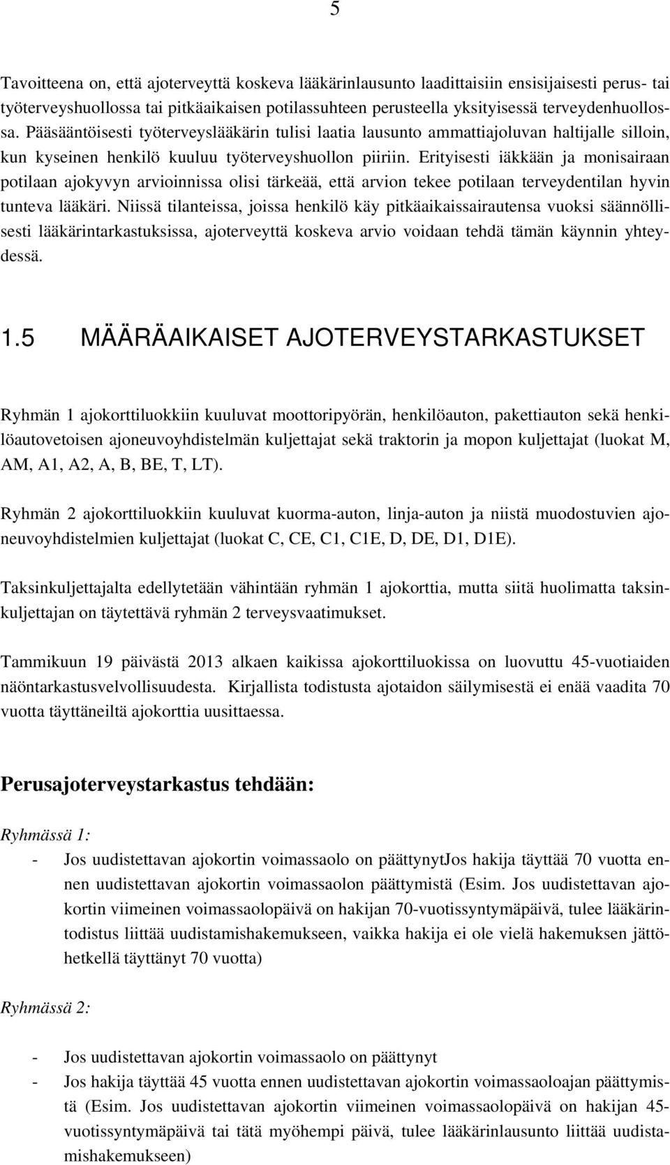 Erityisesti iäkkään ja monisairaan potilaan ajokyvyn arvioinnissa olisi tärkeää, että arvion tekee potilaan terveydentilan hyvin tunteva lääkäri.