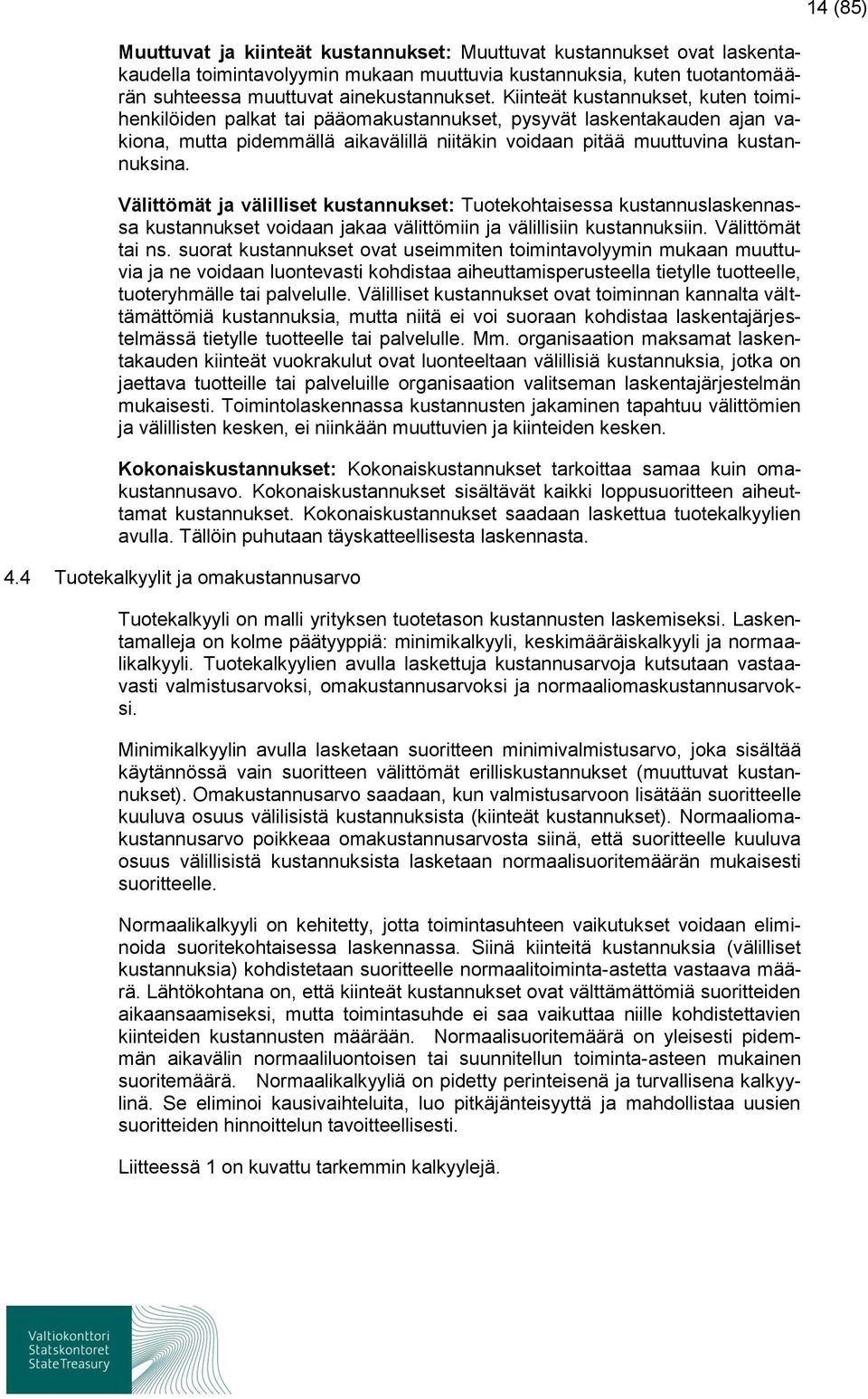 Välittömät ja välilliset kustannukset: Tuotekohtaisessa kustannuslaskennassa kustannukset voidaan jakaa välittömiin ja välillisiin kustannuksiin. Välittömät tai ns.