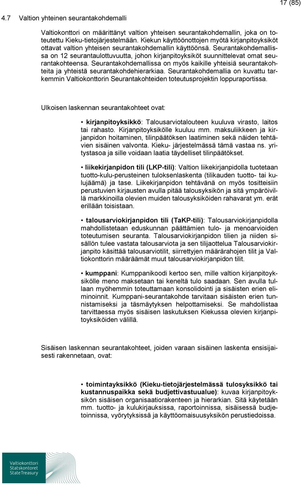 Seurantakohdemallissa on 12 seurantaulottuvuutta, johon kirjanpitoyksiköt suunnittelevat omat seurantakohteensa.