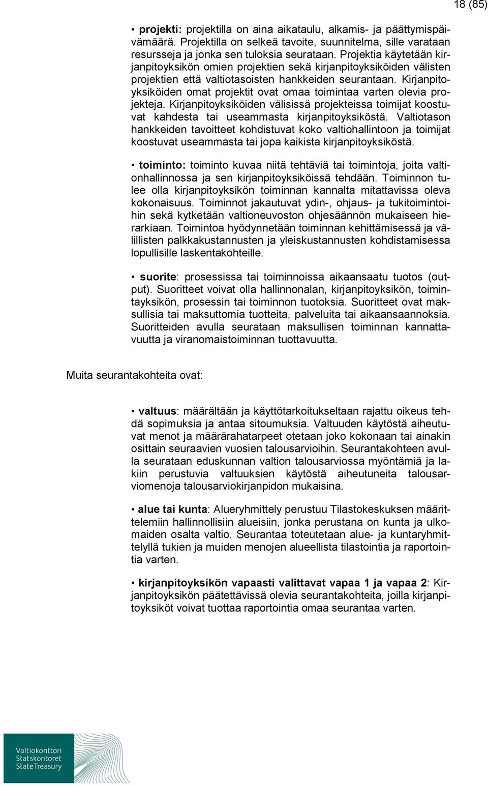 Kirjanpitoyksiköiden omat projektit ovat omaa toimintaa varten olevia projekteja. Kirjanpitoyksiköiden välisissä projekteissa toimijat koostuvat kahdesta tai useammasta kirjanpitoyksiköstä.