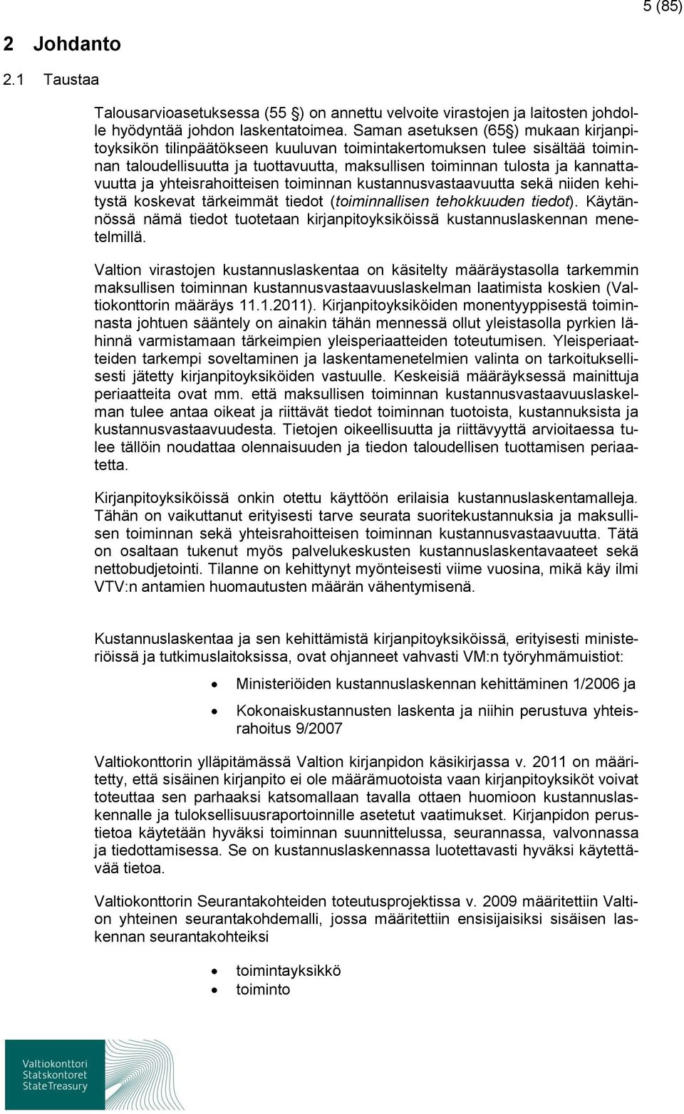 ja yhteisrahoitteisen toiminnan kustannusvastaavuutta sekä niiden kehitystä koskevat tärkeimmät tiedot (toiminnallisen tehokkuuden tiedot).