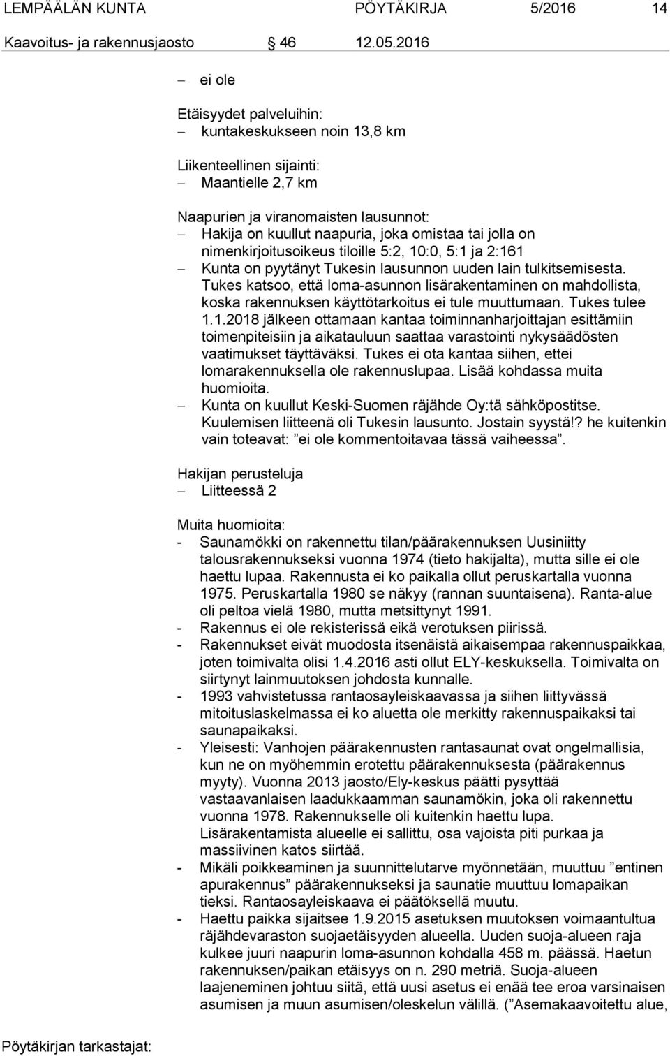 on nimenkirjoitusoikeus tiloille 5:2, 10:0, 5:1 ja 2:161 Kunta on pyytänyt Tukesin lausunnon uuden lain tulkitsemisesta.