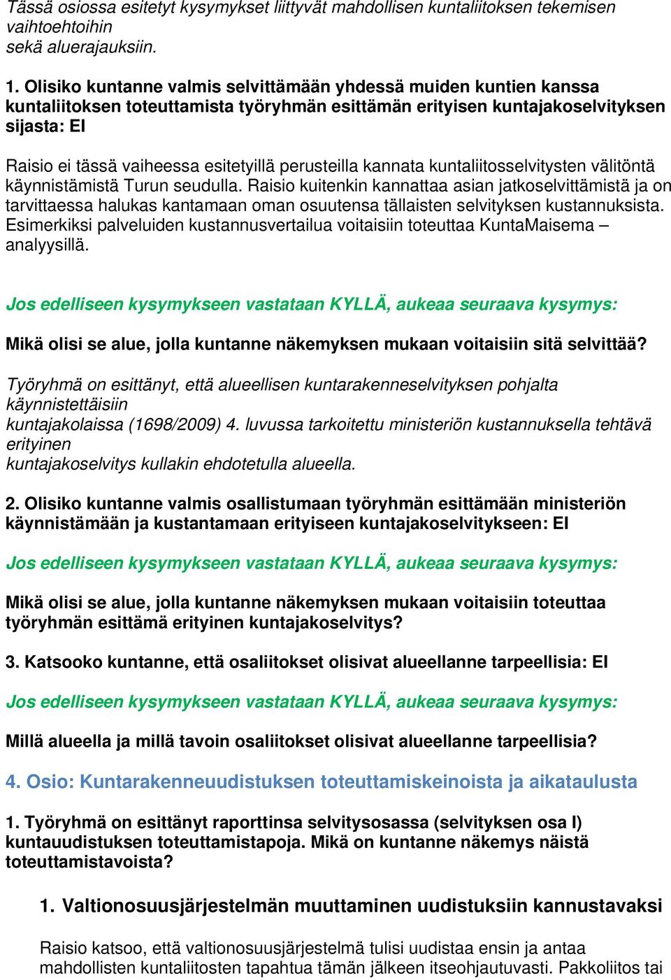 perusteilla kannata kuntaliitosselvitysten välitöntä käynnistämistä Turun seudulla.