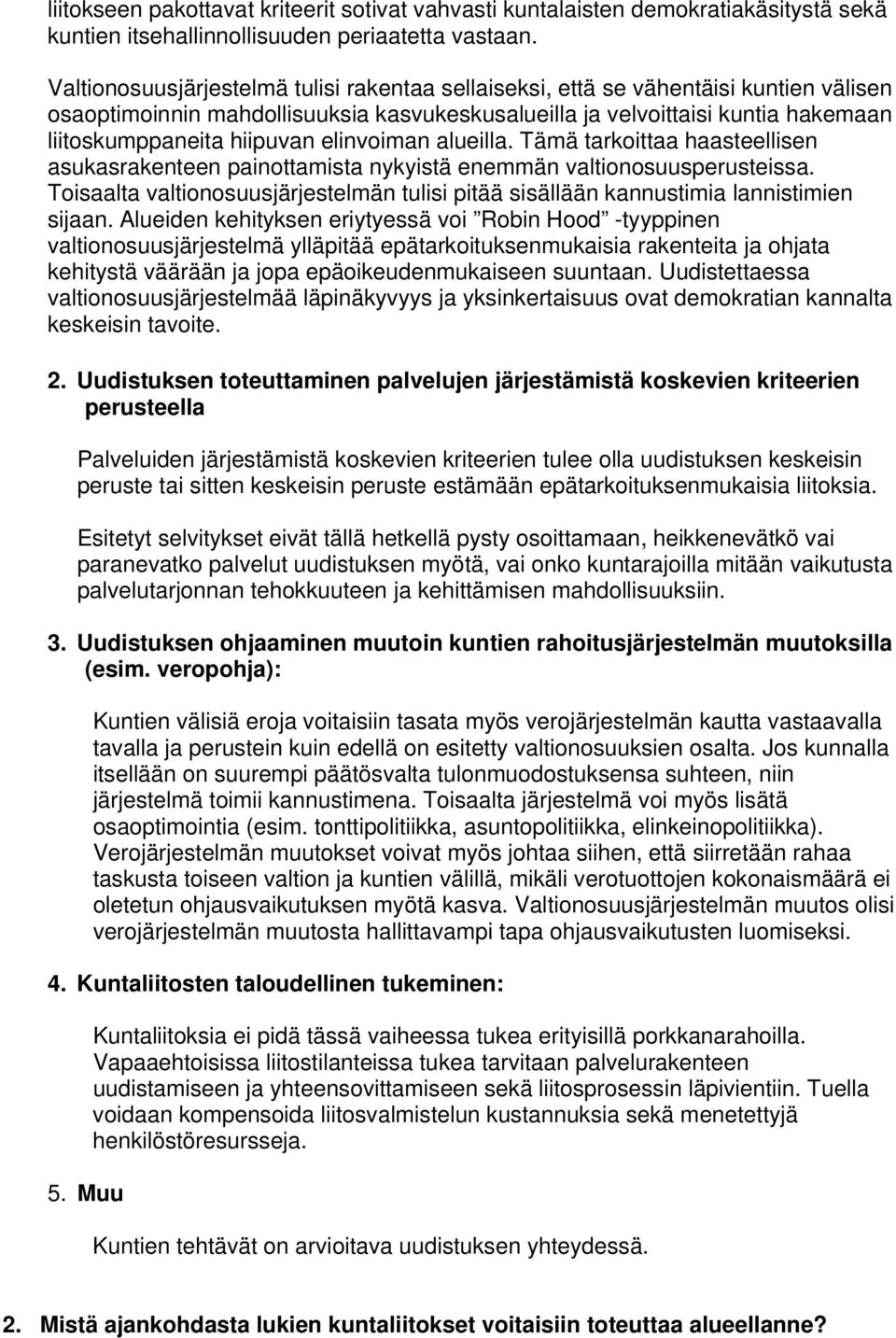 elinvoiman alueilla. Tämä tarkoittaa haasteellisen asukasrakenteen painottamista nykyistä enemmän valtionosuusperusteissa.