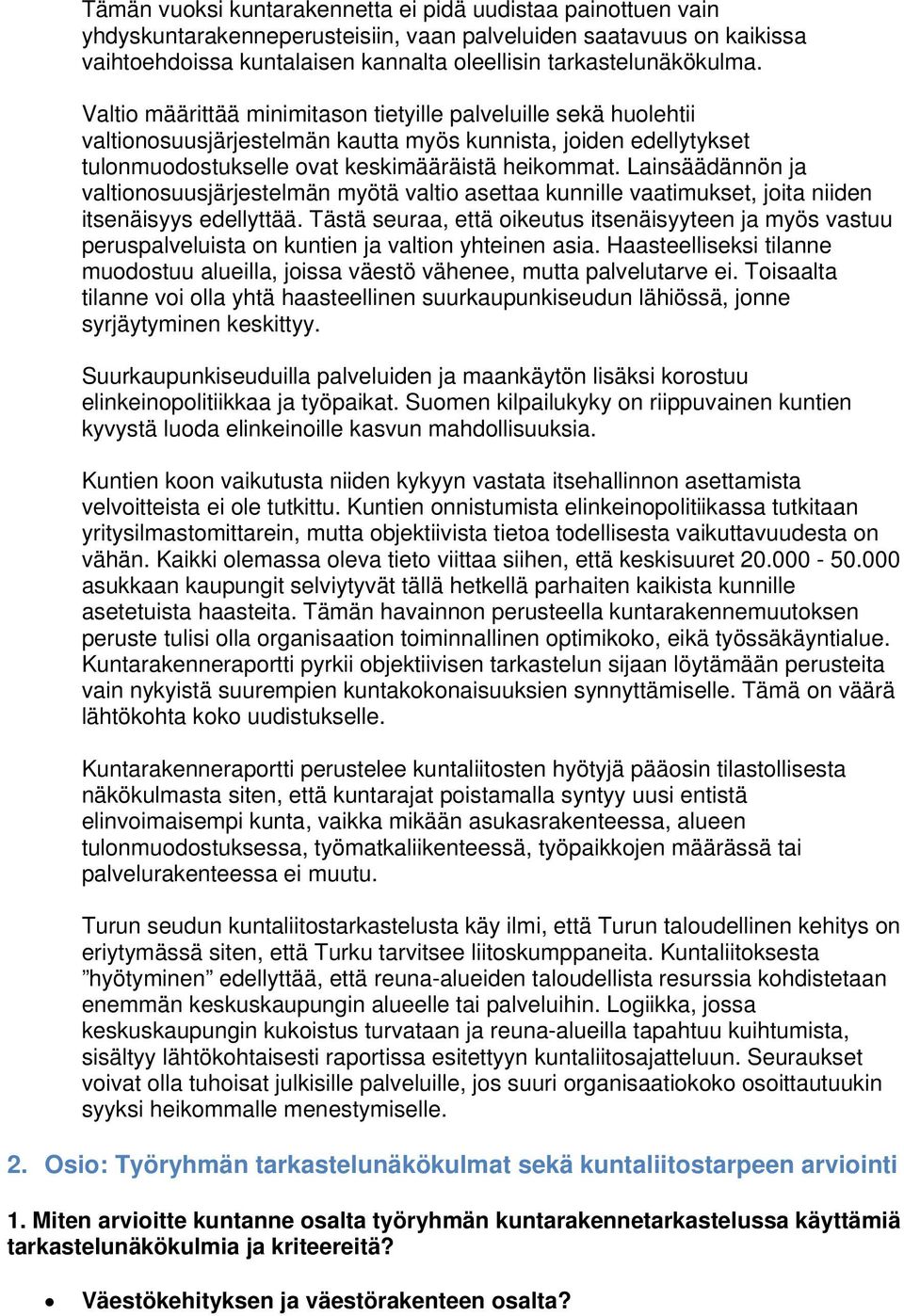 Lainsäädännön ja valtionosuusjärjestelmän myötä valtio asettaa kunnille vaatimukset, joita niiden itsenäisyys edellyttää.