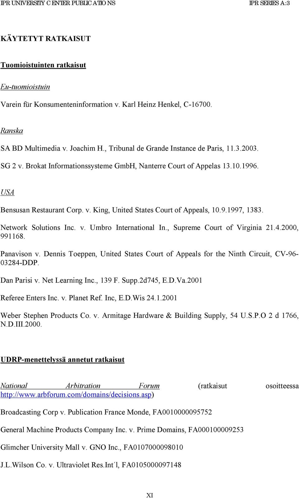 9.1997, 1383. Network Solutions Inc. v. Umbro International In., Supreme Court of Virginia 21.4.2000, 991168. Panavison v.