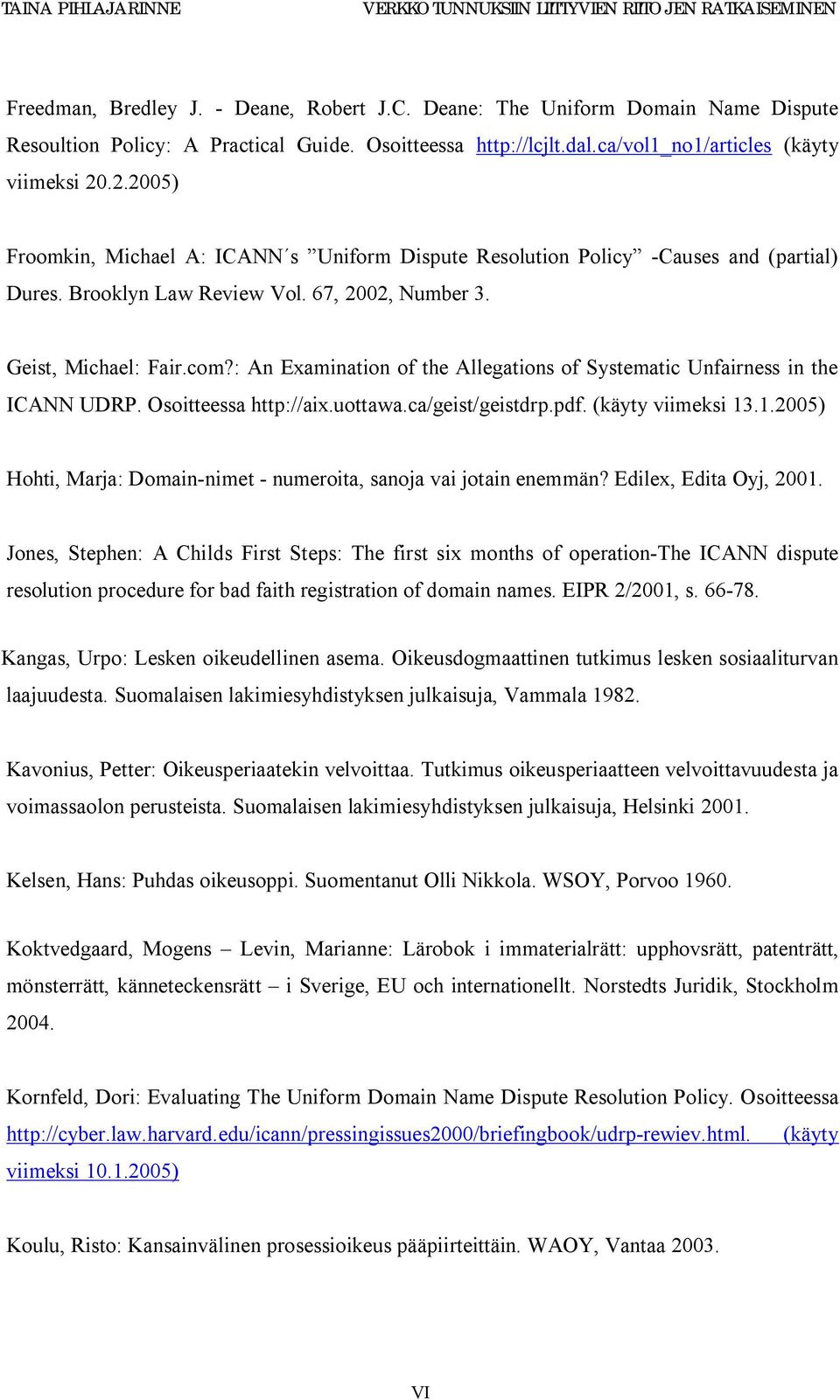 67, 2002, Number 3. Geist, Michael: Fair.com?: An Examination of the Allegations of Systematic Unfairness in the ICANN UDRP. Osoitteessa http://aix.uottawa.ca/geist/geistdrp.pdf. (käyty viimeksi 13