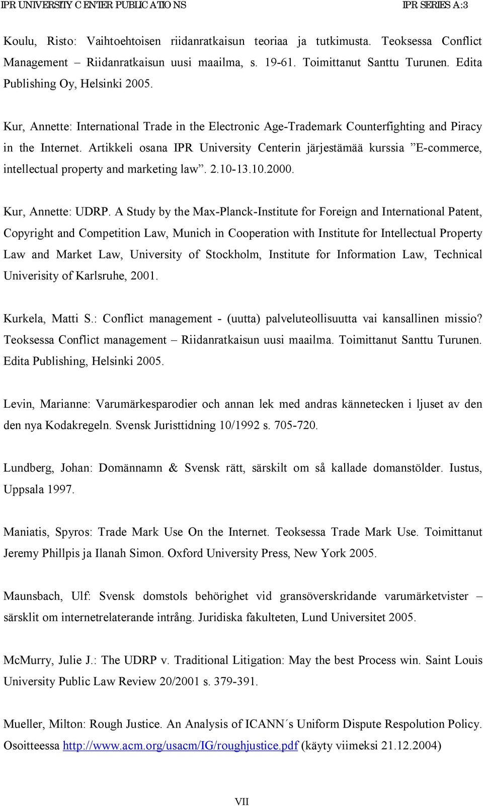 Artikkeli osana IPR University Centerin järjestämää kurssia E-commerce, intellectual property and marketing law. 2.10-13.10.2000. Kur, Annette: UDRP.