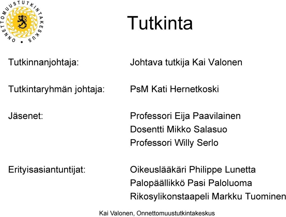 Dosentti Mikko Salasuo Professori Willy Serlo Erityisasiantuntijat:
