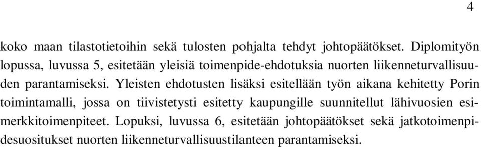 Yleisten ehdotusten lisäksi esitellään työn aikana kehitetty Porin toimintamalli, jossa on tiivistetysti esitetty