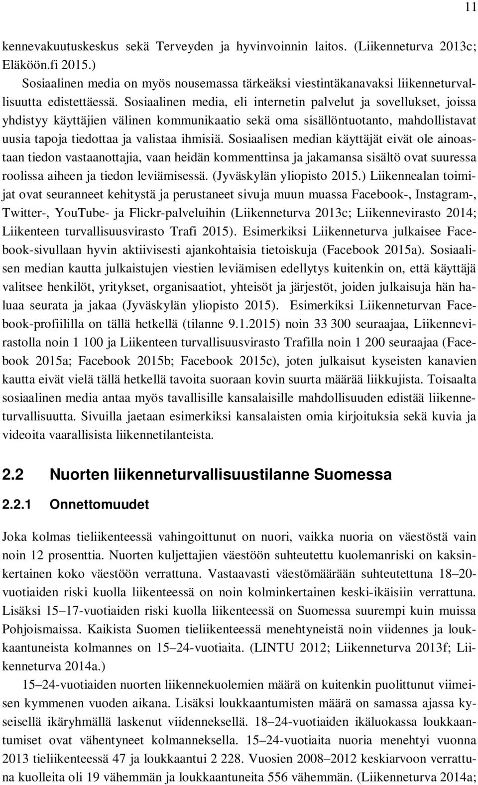 Sosiaalinen media, eli internetin palvelut ja sovellukset, joissa yhdistyy käyttäjien välinen kommunikaatio sekä oma sisällöntuotanto, mahdollistavat uusia tapoja tiedottaa ja valistaa ihmisiä.