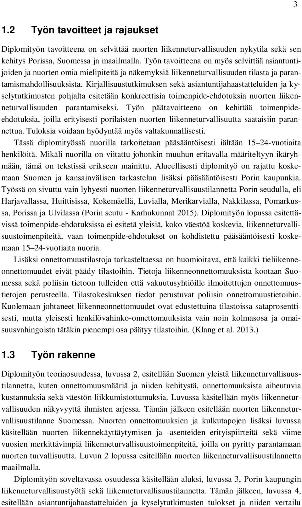 Kirjallisuustutkimuksen sekä asiantuntijahaastatteluiden ja kyselytutkimusten pohjalta esitetään konkreettisia toimenpide-ehdotuksia nuorten liikenneturvallisuuden parantamiseksi.