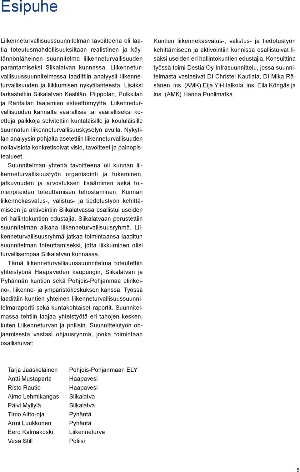 Lisäksi tarkasteltiin Siikalatvan Kestilän, Piippolan, Pulkkilan ja Rantsilan taajamien esteettömyyttä.