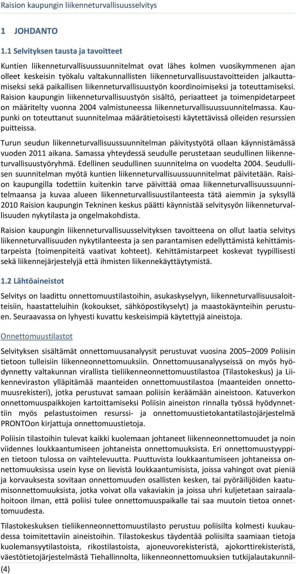 jalkauttamiseksi sekä paikallisen liikenneturvallisuustyön koordinoimiseksi ja toteuttamiseksi.