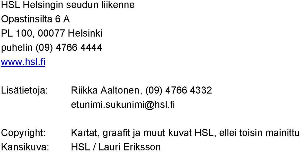 fi Lisätietoja: Riikka Aaltonen, (09) 4766 4332 etunimi.