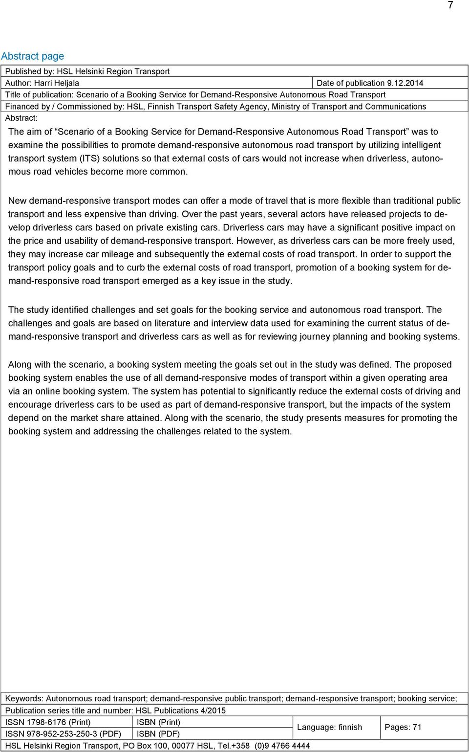 Communications Abstract: The aim of Scenario of a Booking Service for Demand-Responsive Autonomous Road Transport was to examine the possibilities to promote demand-responsive autonomous road