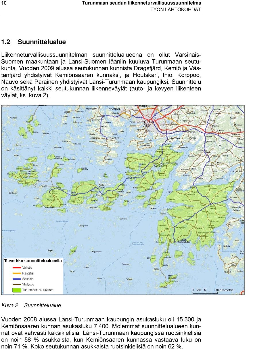Vuoden 2009 alussa seutukunnan kunnista Dragsfjärd, Kemiö ja Västanfjärd yhdistyivät Kemiönsaaren kunnaksi, ja Houtskari, Iniö, Korppoo, Nauvo sekä Parainen yhdistyivät Länsi-Turunmaan kaupungiksi.