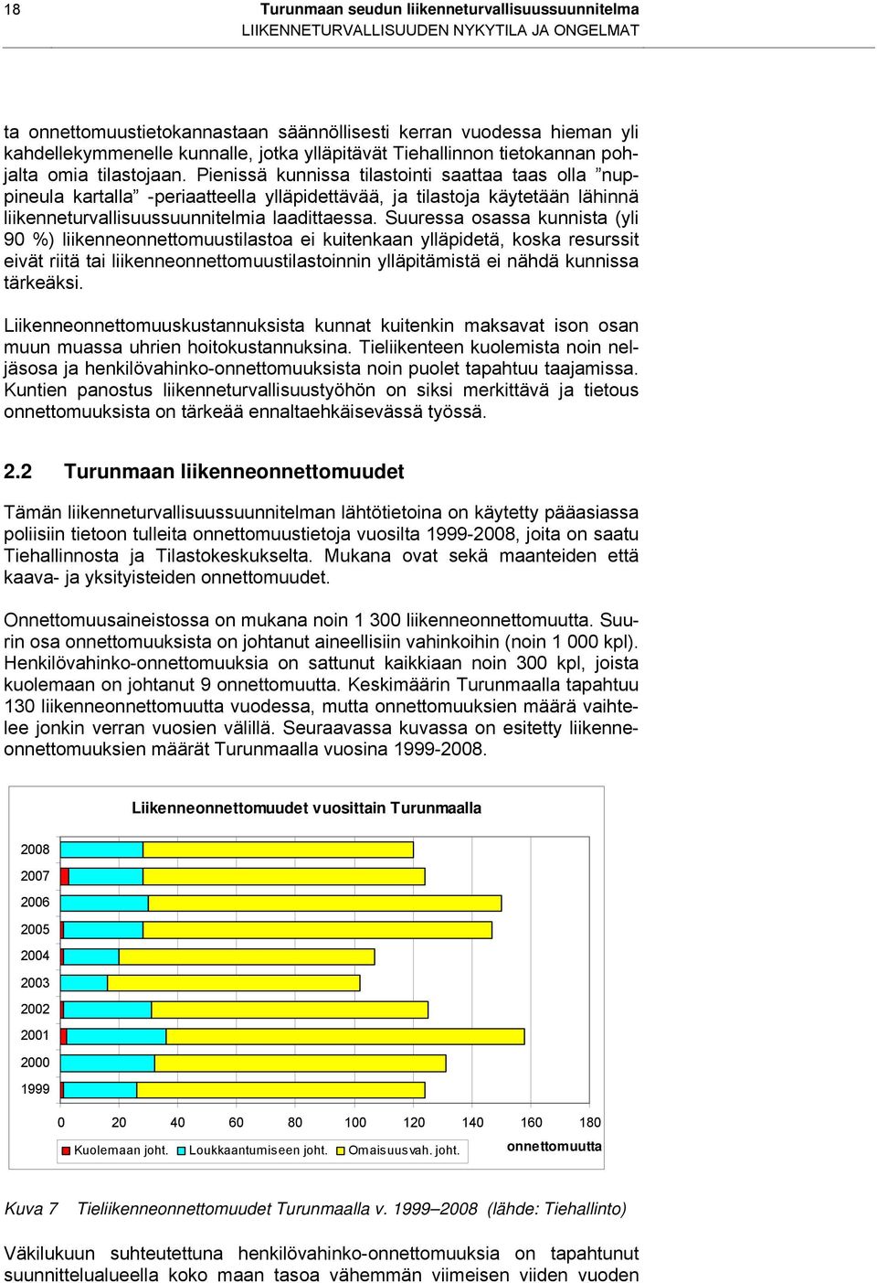 Pienissä kunnissa tilastointi saattaa taas olla nuppineula kartalla -periaatteella ylläpidettävää, ja tilastoja käytetään lähinnä liikenneturvallisuussuunnitelmia laadittaessa.