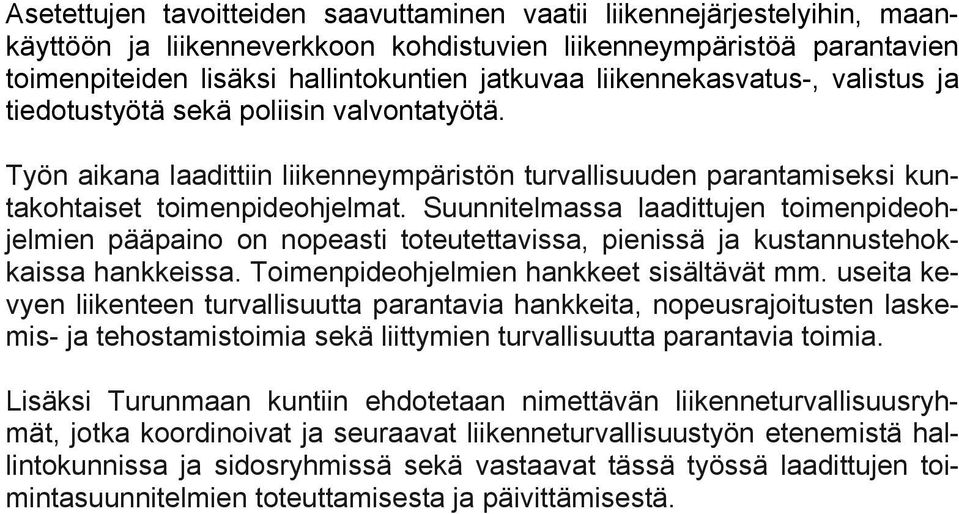 Suunnitelmassa laadittujen toimenpideohjelmien pääpaino on nopeasti toteutettavissa, pienissä ja kustannustehokkaissa hankkeissa. Toimenpideohjelmien hankkeet sisältävät mm.