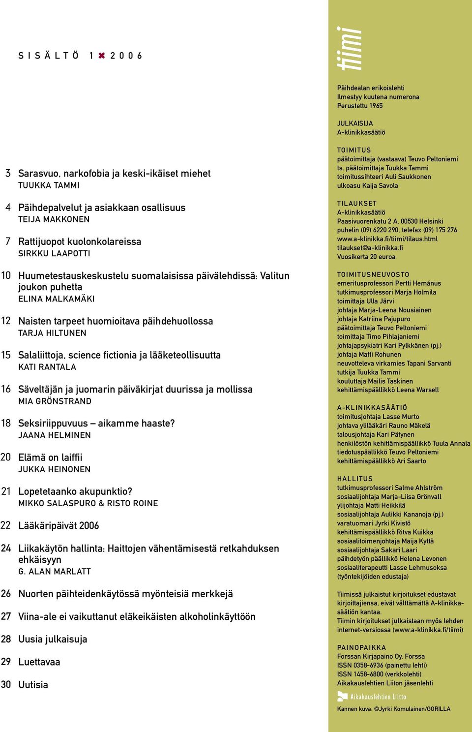 science fictionia ja lääketeollisuutta KATI RANTALA Säveltäjän ja juomarin päiväkirjat duurissa ja mollissa MIA GRÖNSTRAND Seksiriippuvuus aikamme haaste?