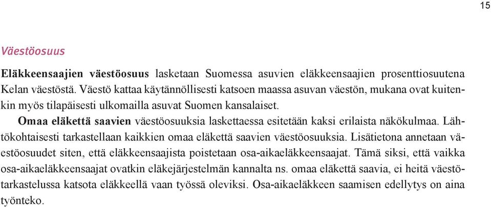 Omaa eläkettä saavien väestöosuuksia laskettaessa esitetään kaksi erilaista näkökulmaa. Lähtökohtaisesti tarkastellaan kaikkien omaa eläkettä saavien väestöosuuksia.