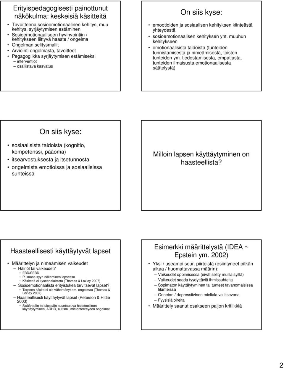 kehityksen kiinteästä yhteydestä sosioemotionaalisen kehityksen yht. muuhun kehitykseen emotionaalisista taidoista (tunteiden tunnistamisesta ja nimeämisestä, toisten tunteiden ym.