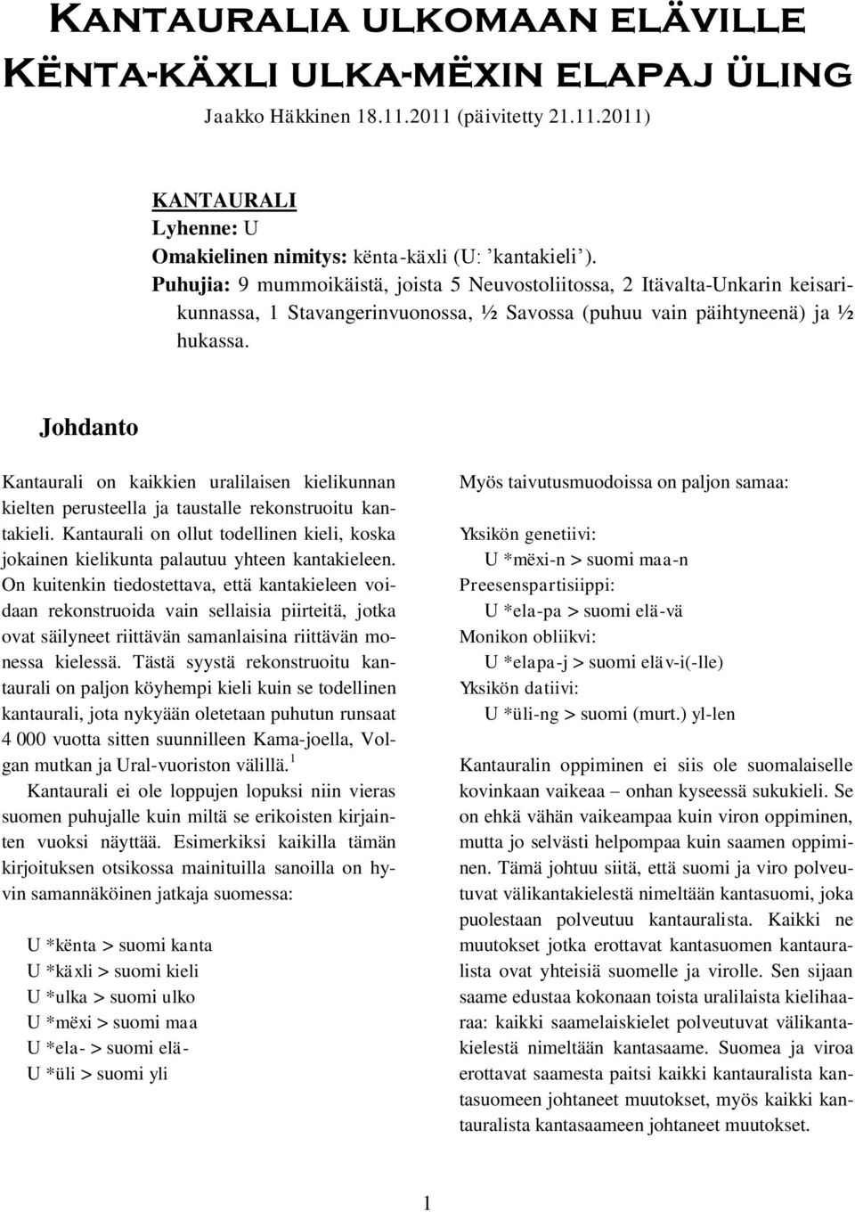 Johdanto Kantaurali on kaikkien uralilaisen kielikunnan kielten perusteella ja taustalle rekonstruoitu kantakieli.