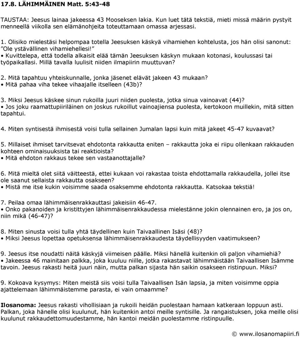 Olisiko mielestäsi helpompaa totella Jeesuksen käskyä vihamiehen kohtelusta, jos hän olisi sanonut: Ole ystävällinen vihamiehellesi!