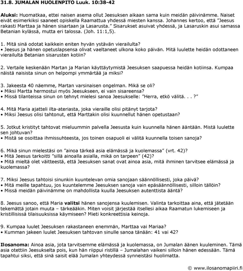 Sisarukset asuivat yhdessä, ja Lasaruskin asui samassa Betanian kylässä, mutta eri talossa. (Joh. 11:1,5). 1. Mitä sinä odotat kaikkein eniten hyvän ystävän vierailulta?