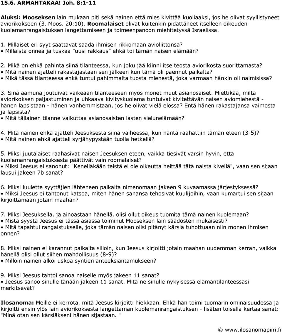 Millaiset eri syyt saattavat saada ihmisen rikkomaan avioliittonsa? Millaista onnea ja tuskaa uusi rakkaus ehkä toi tämän naisen elämään? 2.