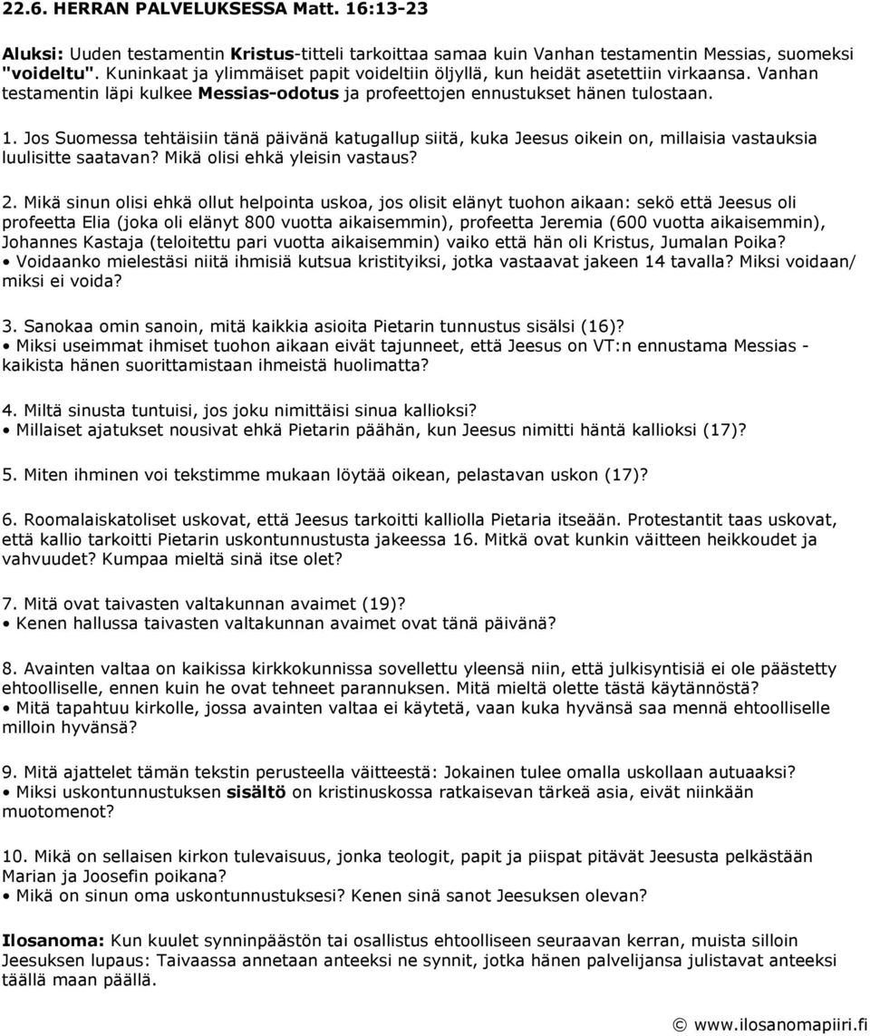 Jos Suomessa tehtäisiin tänä päivänä katugallup siitä, kuka Jeesus oikein on, millaisia vastauksia luulisitte saatavan? Mikä olisi ehkä yleisin vastaus? 2.