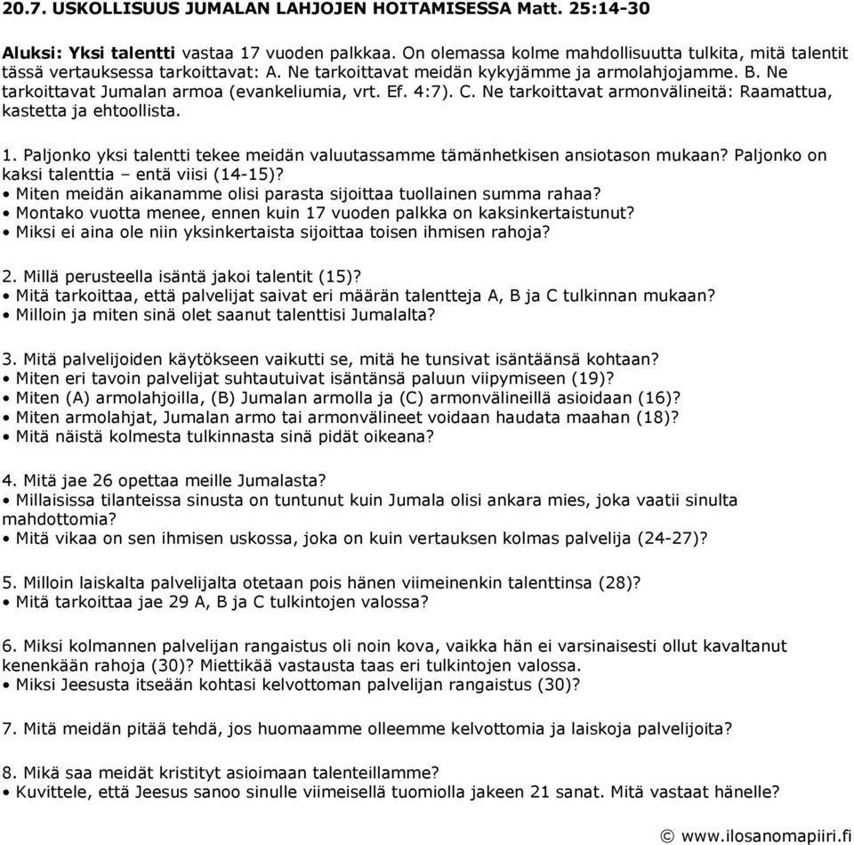 4:7). C. Ne tarkoittavat armonvälineitä: Raamattua, kastetta ja ehtoollista. 1. Paljonko yksi talentti tekee meidän valuutassamme tämänhetkisen ansiotason mukaan?