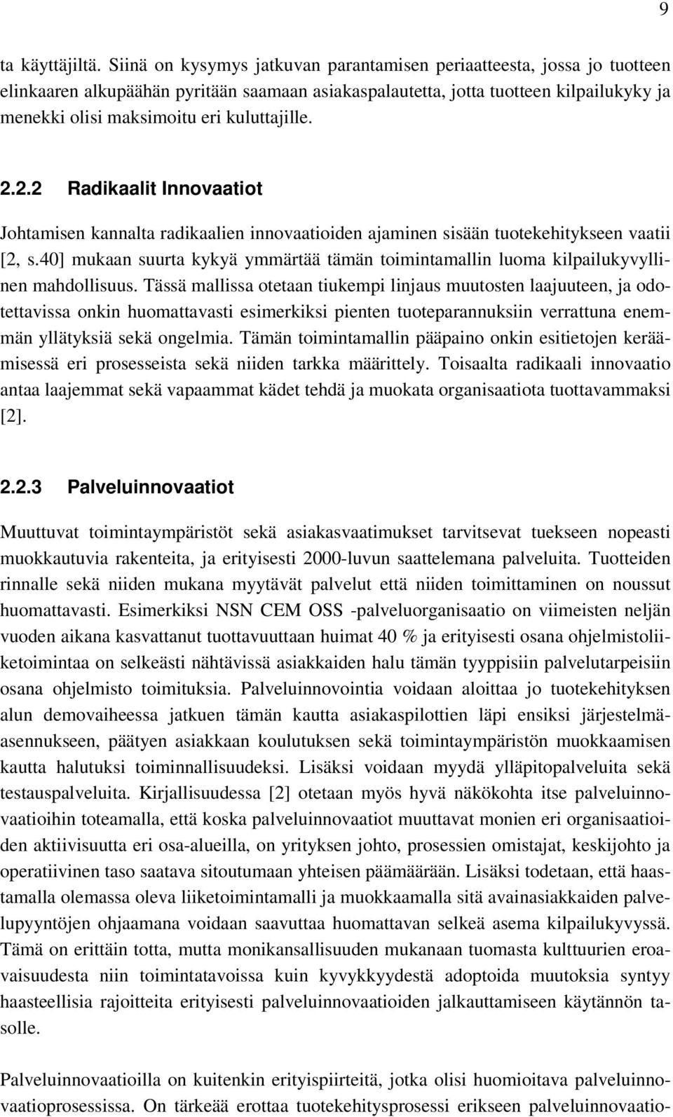 kuluttajille. 2.2.2 Radikaalit Innovaatiot Johtamisen kannalta radikaalien innovaatioiden ajaminen sisään tuotekehitykseen vaatii [2, s.