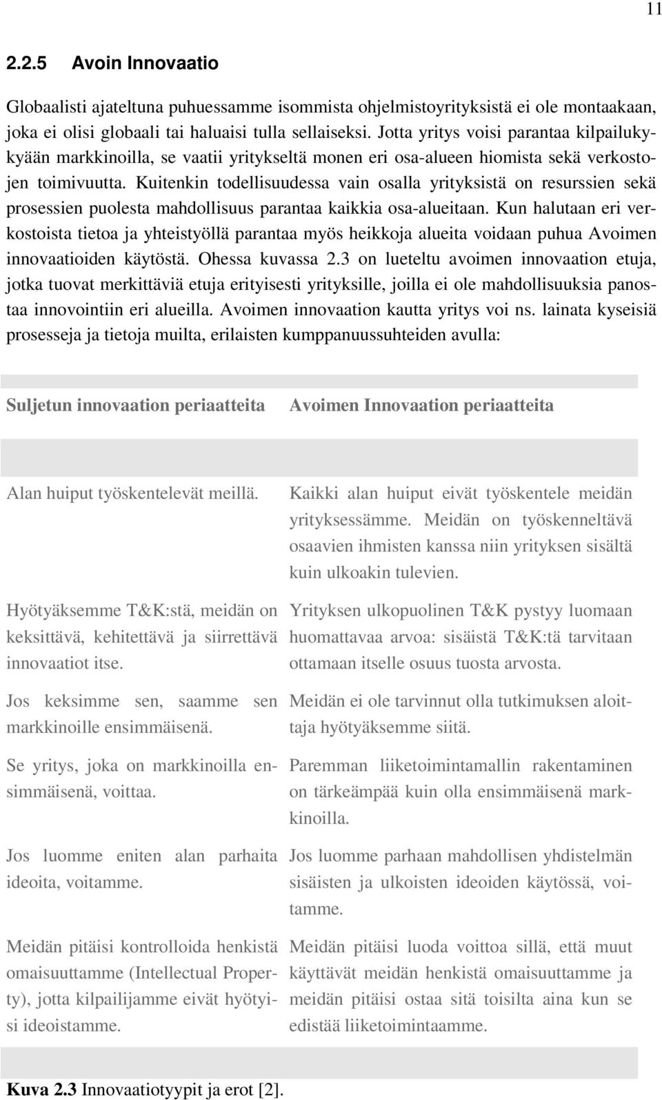 Kuitenkin todellisuudessa vain osalla yrityksistä on resurssien sekä prosessien puolesta mahdollisuus parantaa kaikkia osa-alueitaan.