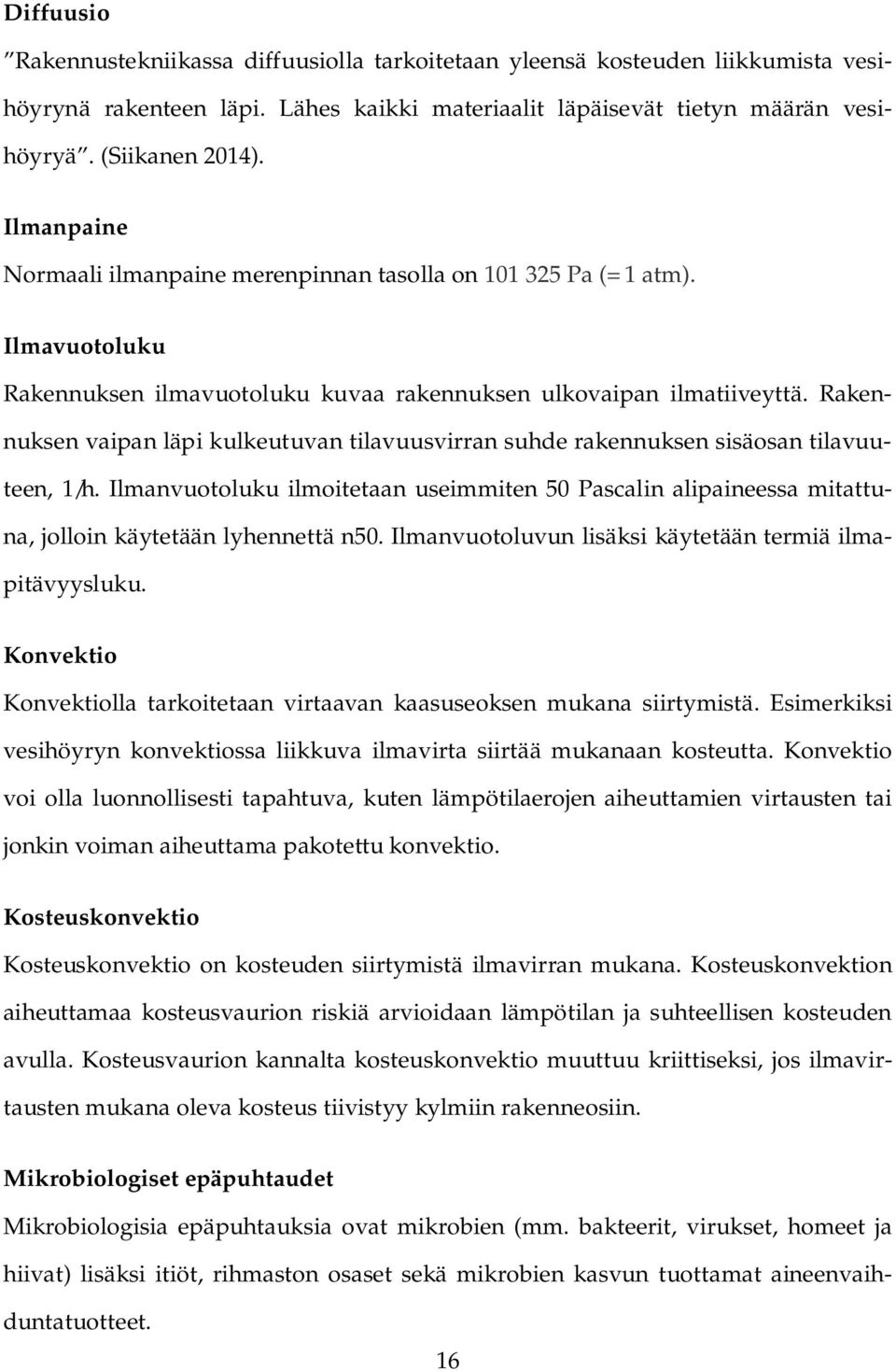 Rakennuksen vaipan läpi kulkeutuvan tilavuusvirran suhde rakennuksen sisäosan tilavuuteen, 1/h.